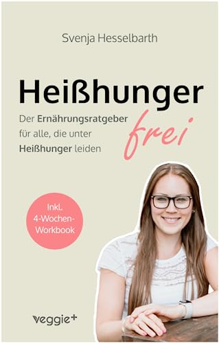 Heißhungerfrei: Der Ernährungsratgeber für alle, die unter Heißhunger leiden Heißhungerfrei: Der Ernährungsratgeber für alle, die unter Heißhunger leiden