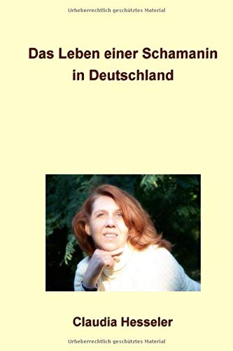 Das Leben einer Schamanin in Deutschland von Biografie