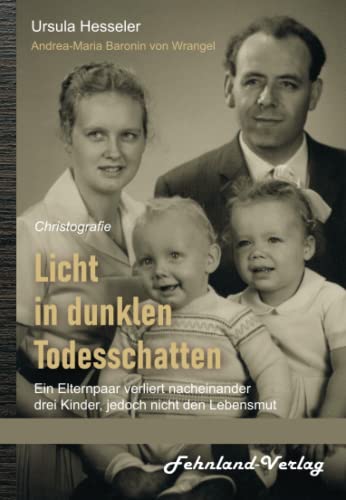 Licht in dunklen Todesschatten … Ein Elternpaar verliert nacheinander drei Kinder, jedoch nicht den Lebensmut: Christografie von Fehnland Verlag