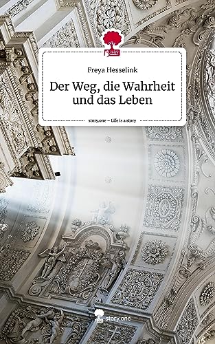 Der Weg, die Wahrheit und das Leben. Life is a Story - story.one von story.one publishing