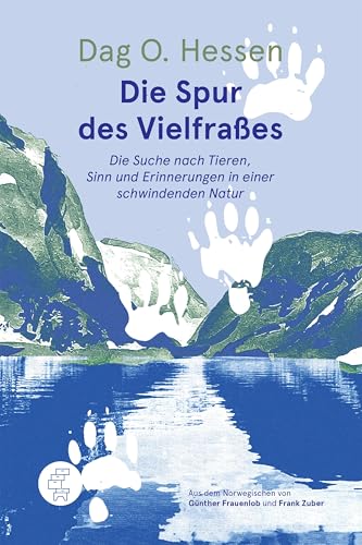 Die Spur des Vielfraßes: Die Suche nach Tieren, Sinn und Erinnerungen in einer schwindenden Natur von Kommode