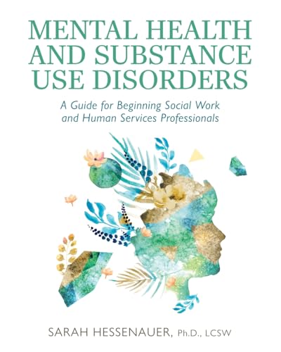Mental Health and Substance Use Disorders: A Guide for Beginning Social Work and Human Services Professionals von Cognella Academic Publishing