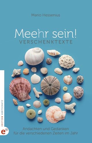 Meehr sein!: Verschenktexte - Andachten und Gedanken für die verschiedenen Zeiten im Jahr von Wortschatz, Edition