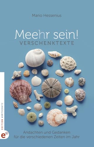 Meehr sein!: Verschenktexte - Andachten und Gedanken für die verschiedenen Zeiten im Jahr von Edition Wortschatz