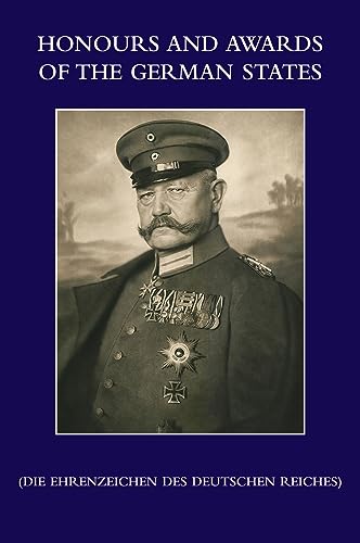 HONOURS and AWARDS of the GERMAN STATES: Die Ehrenzeichen des Deutschen Reiches von Naval & Military Press Ltd