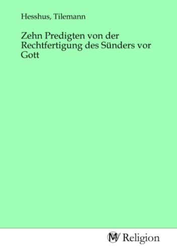 Zehn Predigten von der Rechtfertigung des Sünders vor Gott Zehn Predigten von der Rechtfertigung des Sünders vor Gott von MV-Religion