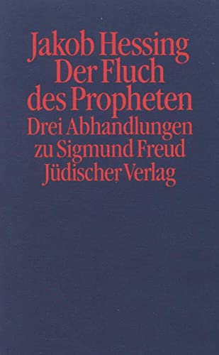 Der Fluch des Propheten: Drei Abhandlungen zu Sigmund Freud