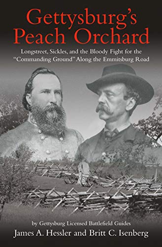 Gettysburg's Peach Orchard: Longstreet, Sickles, and the Bloody Fight for the "Commanding Ground" Along the Emmitsburg Road