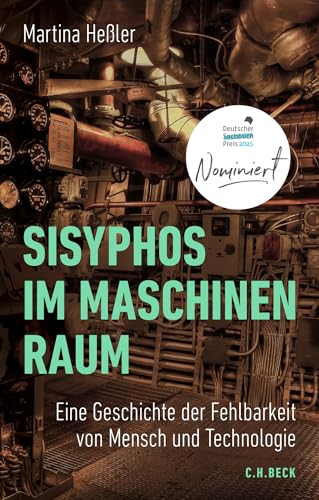 Sisyphos im Maschinenraum: Eine Geschichte der Fehlbarkeit von Mensch und Technologie I Nominiert für den Deutschen Sachbuchpreis 2025 Sisyphos im Maschinenraum: Eine Geschichte der Fehlbarkeit von Mensch und Technologie I Nominiert für den Deutschen Sachbuchpreis 2025
