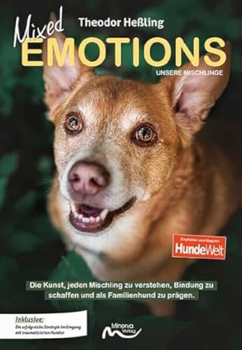 Mixed Emotions - Unsere Mischlinge: Die Kunst, jeden Mischling zu verstehen, Bindung zu schaffen und als Familienhund zu prägen. von Minerva Verlag