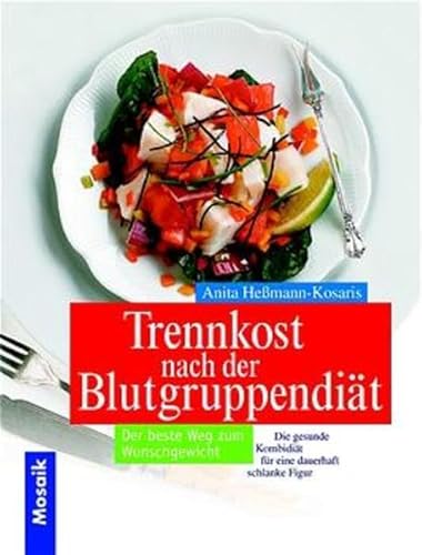 Trennkost nach der Blutgruppendiät: Der beste Weg zum Wunschgewicht. Die gesunde Kombidiät für eine dauerhaft schlanke Figur Trennkost nach der Blutgruppendiät: Der beste Weg zum Wunschgewicht. Die gesunde Kombidiät für eine dauerhaft schlanke Figur
