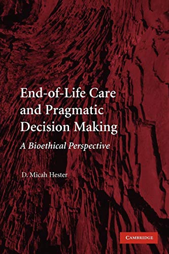 End-of-Life Care and Pragmatic Decision Making: A Bioethical Perspective