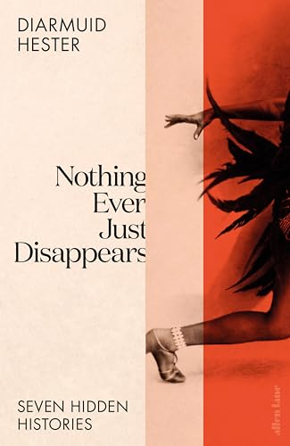 Nothing Ever Just Disappears: Seven Hidden Histories von Allen Lane