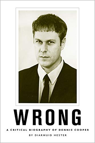 Wrong: A Critical Biography of Dennis Cooper (New American Canon) von University of Iowa Press