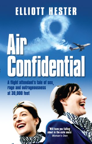 Air Confidential: A Flight Attendant's Tales of Sex, Rage and Outrageousness at 30, 000 Feet