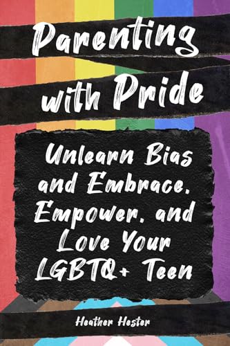 Parenting With Pride: Unlearn Bias and Embrace, Empower, and Love Your LGBTQ+ Teen von Familius