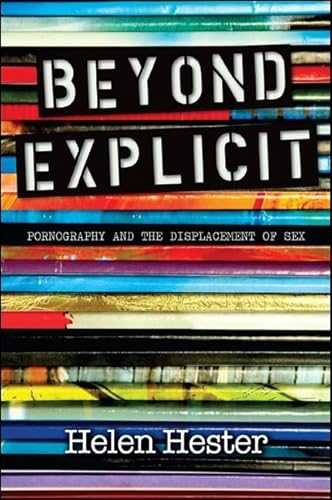 Beyond Explicit: Pornography and the Displacement of Sex von State University of New York Press