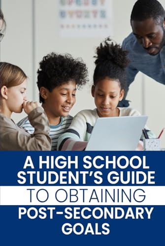 A High School Student’s Guide to Obtaining Post-Secondary Goals A High School Student’s Guide to Obtaining Post-Secondary Goals von The Authors Point