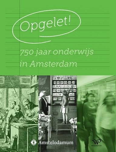 Opgelet!: 750 jaar onderwijs in Amsterdam Opgelet!: 750 jaar onderwijs in Amsterdam von Walburg Pers B.V., Uitgeverij