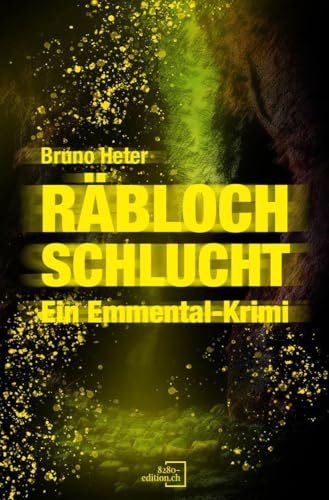 Räbloch Schlucht: Ein Emmental-Krimi von 8280-edition.ch