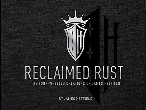 Reclaimed Rust: The Four-wheeled Creations of James Hetfield