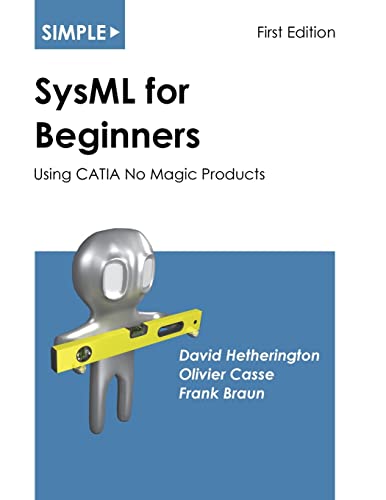 Simple SysML for Beginners: Using CATIA No Magic Products (Simple for Beginners, Band 2)