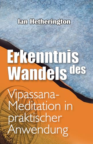 Erkenntnis des Wandels: Vipassana-Meditation in praktischer Anwendung von Vipassana Research Publications
