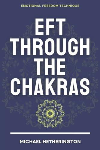 Emotional Freedom Technique (EFT) Through The Chakras von CREATESPACE