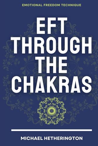Emotional Freedom Technique (EFT) Through The Chakras von Independently published