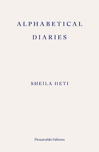 Alphabetical Diaries: Sheila Heti von Fitzcarraldo Editions