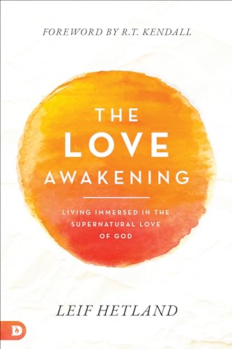 The Love Awakening: Living Immersed in the Supernatural Love of God