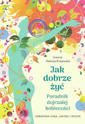 Jak dobrze żyć.: Poradnik dojrzałej kobiecości. Harmonia ciała, umysłu i ducha von SBM