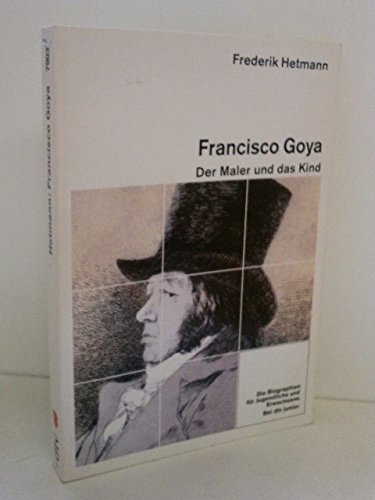 Francisco Goya: Der Maler und das Kind – Mit vielen Abbildungen aus dem Werk Goyas