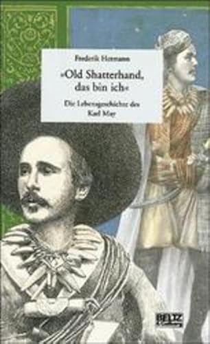 "Old Shatterhand, das bin ich": Die Lebensgeschichte des Karl May (Beltz & Gelberg - Biographie)