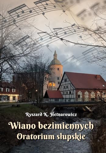 Wiano bezimiennych Oratorium słupskie Wiano bezimiennych Oratorium słupskie von Poligraf
