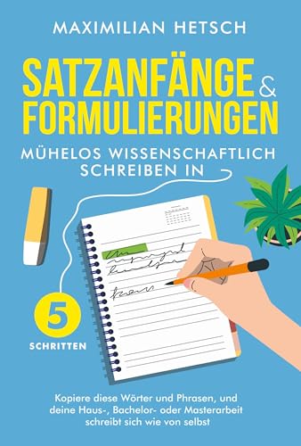 Satzanfänge und Formulierungen – Mühelos wissenschaftlich schreiben in 5 Schritten: Kopiere diese Wörter und Phrasen, und deine Haus-, Bachelor- oder Masterarbeit schreibt sich wie von selbst von Indy Pub