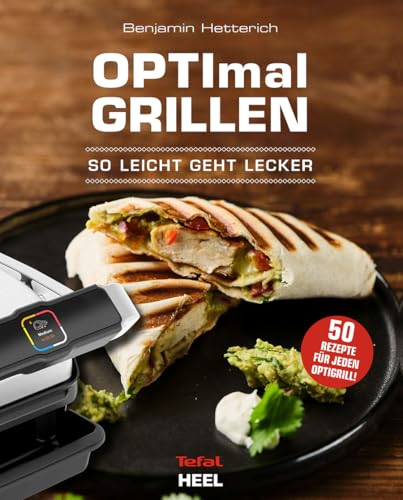 OPTImal Grillen - OPTIgrill Kochbuch Rezeptbuch: So leicht geht lecker OPTIgrill - Das Original von Tefal