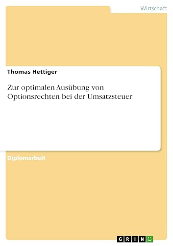 Zur optimalen Ausübung von Optionsrechten bei der Umsatzsteuer von GRIN Verlag