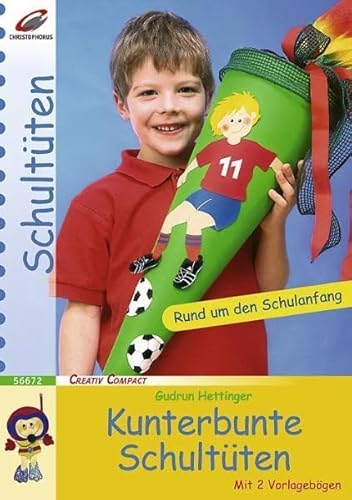 Kunterbunte Schultüten: Rund um den Schulanfang. Mit 2 Vorlagebögen (Creativ Compact)