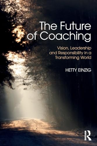 The Future of Coaching: Vision, Leadership and Responsibility in a Transforming World von Routledge