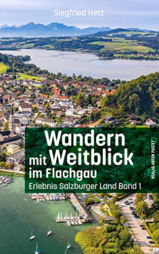 Wandern mit Weitblick im Flachgau: Erlebnis Salzburger Land Band 1 von Verlag Anton Pustet Salzburg