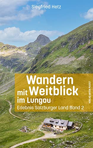 Wandern mit Weitblick im Lungau: Erlebnis Salzburger Land Band 2 – Wanderbuch Salzburg Wandern mit Weitblick im Lungau: Erlebnis Salzburger Land Band 2 – Wanderbuch Salzburg