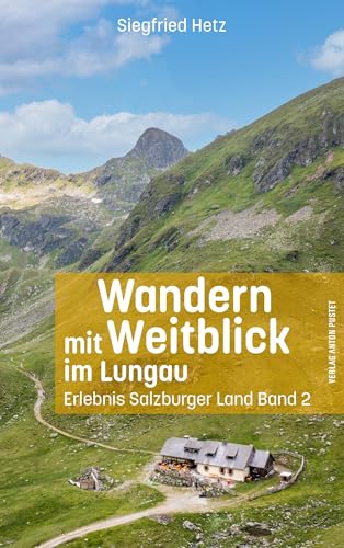 Wandern mit Weitblick im Lungau: Erlebnis Salzburger Land Band 2 – Wanderbuch Salzburg von Verlag Anton Pustet Salzburg