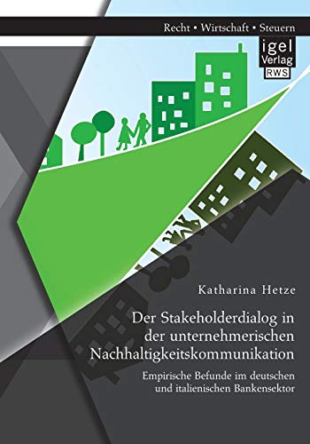 Der Stakeholderdialog in der unternehmerischen Nachhaltigkeitskommunikation: Empirische Befunde im deutschen und italienischen Bankensektor