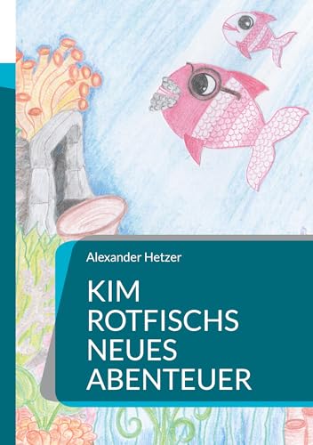 Kim Rotfischs neues Abenteuer: -: - (Familie Rotfisch) von BoD – Books on Demand