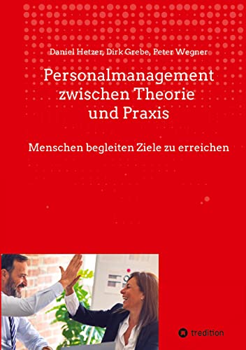 Personalmanagement zwischen Theorie und Praxis: Menschen begleiten Ziele zu erreichen