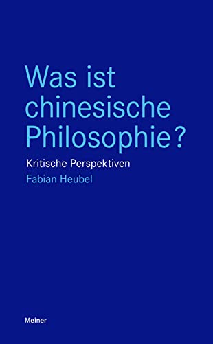 Was ist chinesische Philosophie?: Kritische Perspektiven (Blaue Reihe) von Meiner Felix Verlag GmbH
