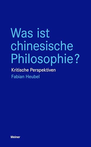 Was ist chinesische Philosophie?: Kritische Perspektiven (Blaue Reihe) von Meiner Felix Verlag GmbH