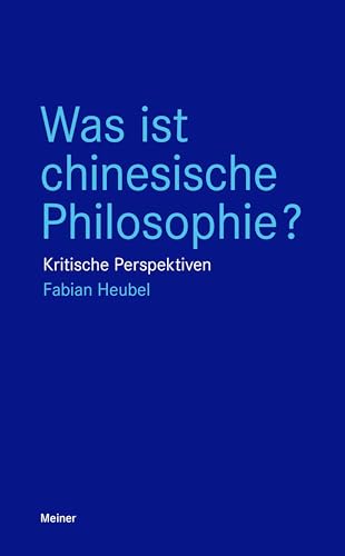 Was ist chinesische Philosophie?: Kritische Perspektiven (Blaue Reihe)