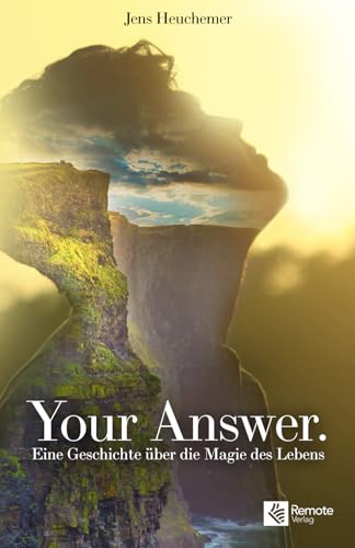 Your Answer.: Eine Geschichte über die Magie des Lebens | Roman mit Persönlichkeitsentwicklung, Spiritualität und dem Gesetz der Anziehung von Remote Verlag